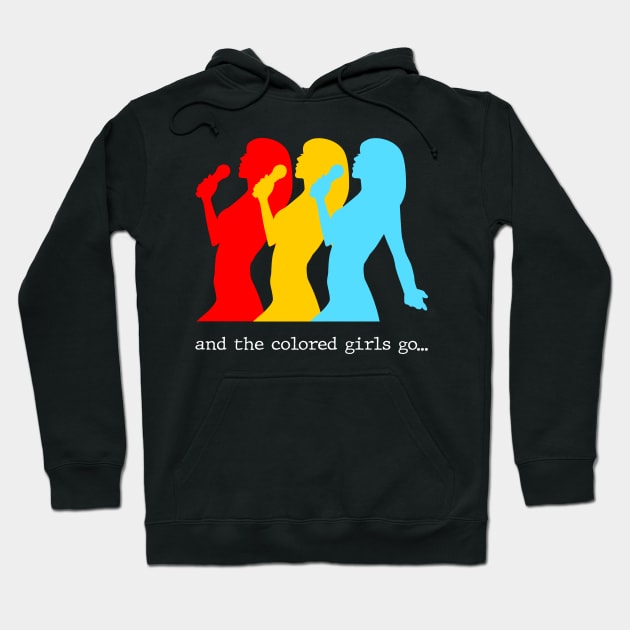And the colored girls go.. Hoodie by Slap Cat Designs